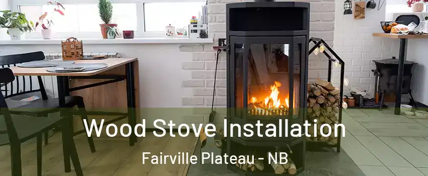  Wood Stove Installation Fairville Plateau - NB