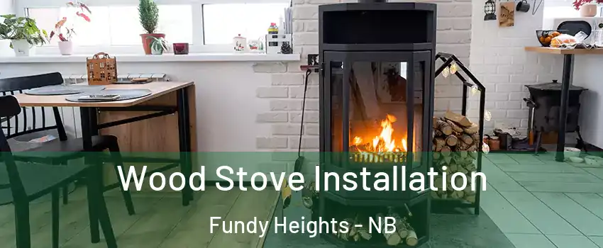  Wood Stove Installation Fundy Heights - NB