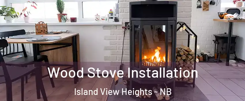  Wood Stove Installation Island View Heights - NB