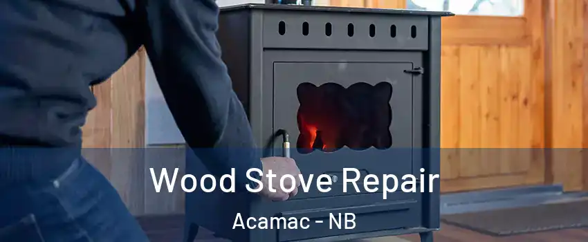  Wood Stove Repair Acamac - NB