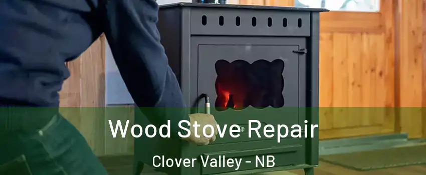  Wood Stove Repair Clover Valley - NB