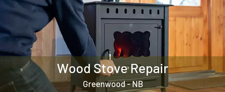  Wood Stove Repair Greenwood - NB