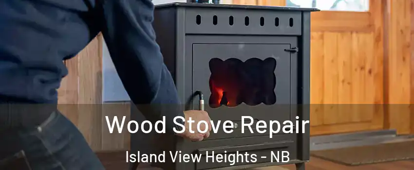  Wood Stove Repair Island View Heights - NB