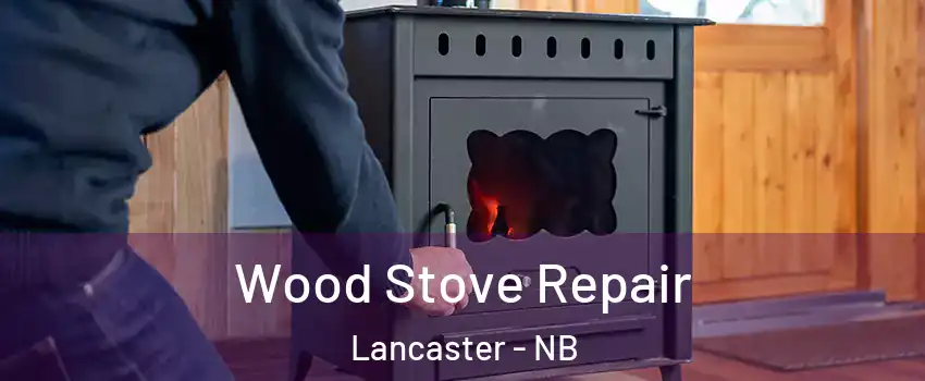  Wood Stove Repair Lancaster - NB